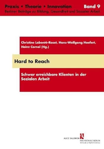 Hard to Reach: Schwer erreichbare Klienten in der Sozialen Arbeit (Praxis, Theorie, Innovation: Berliner Beiträge zu Bildung, Gesundheit und Sozialer Arbeit) von Schibri-Verlag